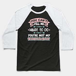 You Can't Tell Me What To Do Granddaughter Baseball T-Shirt